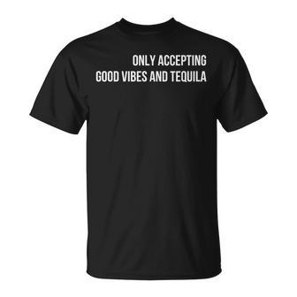 Only Accepting Good Vibes And Tequila T-Shirt | Seseable CA