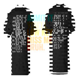 Admit It You'll Low Key Miss Me Bruh Teacher T-Shirt - Seseable