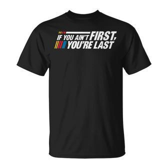 If You Aint First You're Last Car Racing Lovers Track Racing T-Shirt - Seseable
