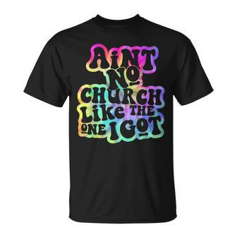 Ain't No Church Like The One I Got Church Religious Tie Dye T-Shirt - Monsterry DE