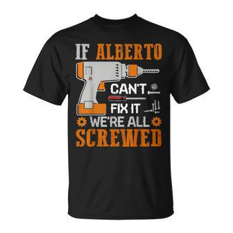 If Alberto Can't Fix It We're All Screwed T-Shirt - Monsterry
