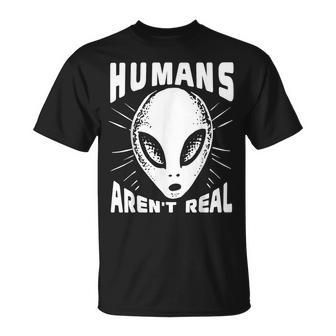 Alien Humans Aren’T Real Ufo Extraterrestrial T-Shirt - Seseable