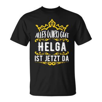 Alles Wird Gut Helga Ist Jetzt Da Alles Wird Gut Alles Wird Gut T-Shirt - Geschenkecke