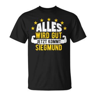 Alles Wird Gut Jetzt Kommt Siegmund Saying T-Shirt - Seseable