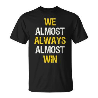 We Almost Always Almost Win Football Sports Fan Saying T-Shirt - Monsterry DE
