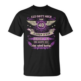 Als Gott Mich 40 Jahreor Schuf Grinste Er Das Wird  T-Shirt - Seseable