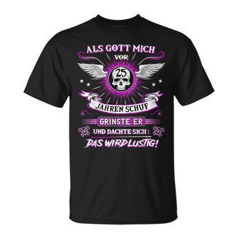 Als Gott Mich Vor 25 Jahren Schuf Grinste Er 25Th Birthday S T-Shirt - Seseable