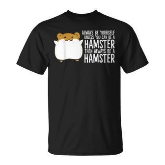 Always Be Yourself Unless You Can Be A Hamster T-Shirt - Monsterry