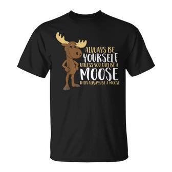 Always Be Yourself Unless You Can Be A Moose T-Shirt - Thegiftio UK