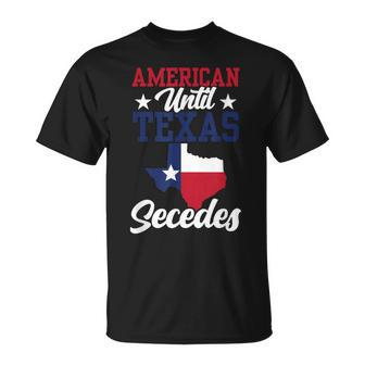 American Until Texas Secedes Patriotic Pride Texan Sayings T-Shirt - Thegiftio UK