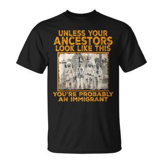 Your Ancestors Look Like This You're Probably An Immigrant T-Shirt - Monsterry