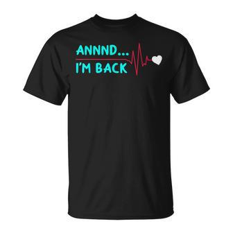 Annnd I'm Back Heart Surgery Heart Attack Survivor T-Shirt - Thegiftio UK