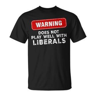 Anti Liberal Republican Does Not Play Well With Liberals T-Shirt - Monsterry