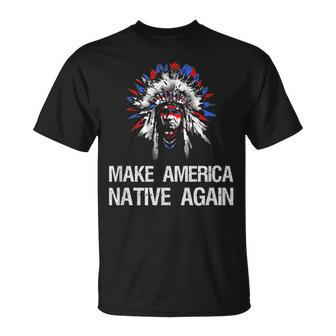 Anti Trump Native Indian Make America Native Again T-Shirt - Monsterry