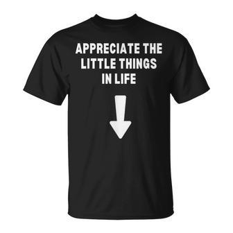 Appreciate The Small Things In Life Arrow Sarcasm Pun T-Shirt - Seseable