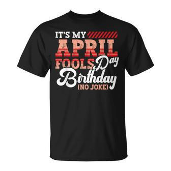 April Fools Day Birthday Born In April Joke T-Shirt - Seseable