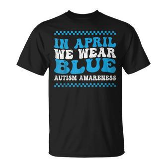 In April We Wear Blue Autism Awareness Month Autism Support T-Shirt - Seseable