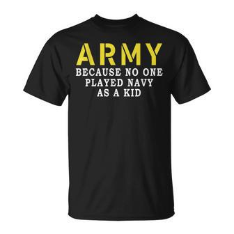 Army Because No One Played Navy As A Kid Military T-Shirt - Monsterry DE