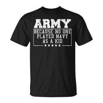 Army Because No One Played Navy As A Kid Army Says T-Shirt - Monsterry