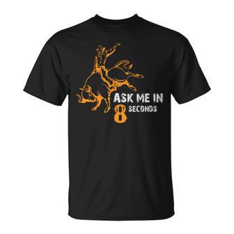 Ask Me In 8 Seconds Best Bull Rider Awesome Rodeo T-Shirt - Monsterry UK