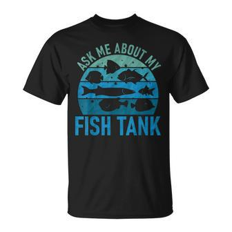 Ask Me About Fish Tank Aquarium Lover Fish Collector T-Shirt | Mazezy