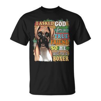 I Asked God For A True Friend So He Sent Me A Boxer Dog T-Shirt | Mazezy