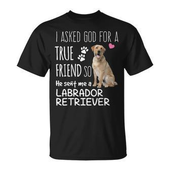 I Asked God For A True Friend So He Sent Me A Labrador Retriever T-Shirt | Mazezy