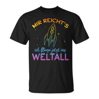 Astronaut Mir Reicht's Ich Fly Jetzt Ins Space Mir Reicht' T-Shirt - Seseable
