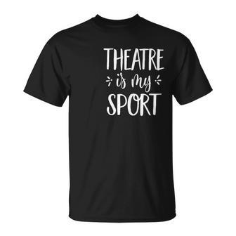 Theatre Is My Sport Theatre For Musical Actors T-Shirt - Monsterry DE