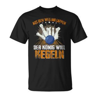 Aus Dem Weg Ihr Lappen Der König Will Kegeln Für Sportkegler T-Shirt - Seseable