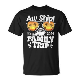 Aw Ship It's A Family Trip 2024 Family Cruise Squad Matching T-Shirt - Monsterry