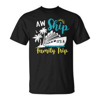 Aw Ship It's A Family Trip Vacation Cruise Lover Matching T-Shirt - Monsterry