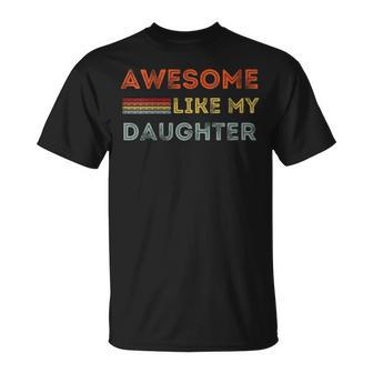 Awesome Like My Daughter Perfect Father's Day T-Shirt - Seseable