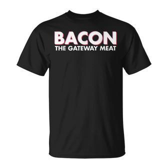 Bacon Is The Gateway Meat T-Shirt - Monsterry AU