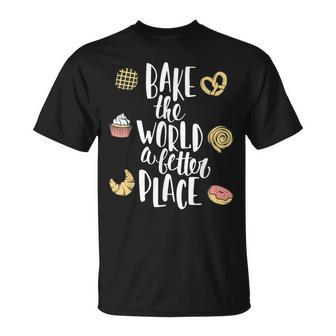 Bake The World A Better Place Baking Pastry Lover T-Shirt - Monsterry DE
