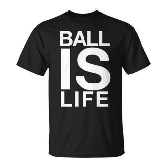 Ball Is Life Logo T For Basketball Fans And Players T-Shirt - Monsterry AU
