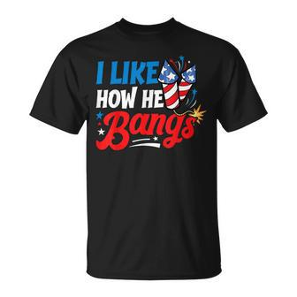 I Like How He Bangs Fireworks 4Th Of July Couples T-Shirt - Monsterry AU