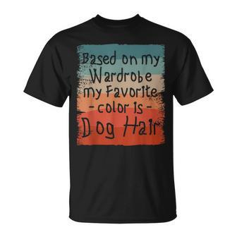 Based On My Wardrobe My Favorite Color Is Dog Hair T-Shirt - Thegiftio UK
