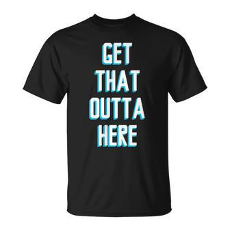 Basketball Lover Get That Outta Here T-Shirt - Monsterry UK