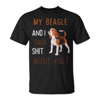 My Beagle & I Talk Shit About You Dog Lover Owner T-Shirt | Mazezy