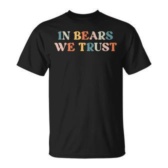 In Bears We Trust I Choose The Bear In The Woods T-Shirt - Monsterry