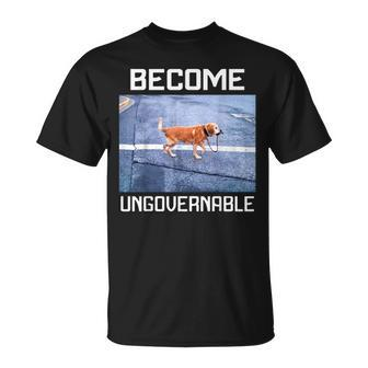 Become Ungovernable Dog Meme Self Governed Independent T-Shirt - Monsterry AU