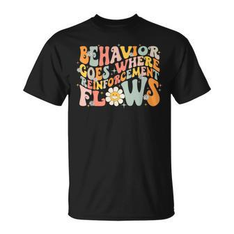 Behavior Goes Where Reinforcement Flows Groovy Bcba Aba T-Shirt - Seseable