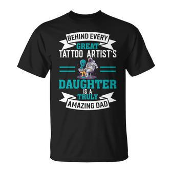 Behind Every Great Tattoo Artist's Daughter Dad T-Shirt - Monsterry DE
