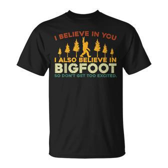 I Believe In You I Also Believe In Bigfoot Sarcastic T-Shirt - Seseable
