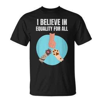 I Believe In Equality For All Animals For Paw Lovers T-Shirt - Monsterry
