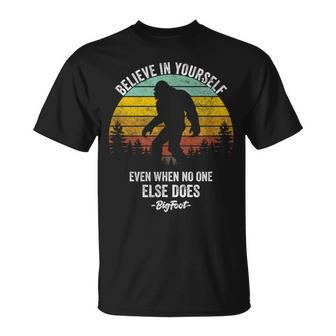 Believe In Yourself Even When No One Else Does Bigfoot T-Shirt - Seseable