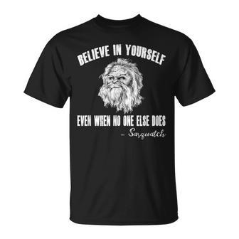 Believe In Yourself Even When No One Else Does Sasquatch T-Shirt - Monsterry