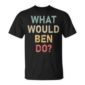 What Would Ben Do Name Ben T-Shirt - Seseable