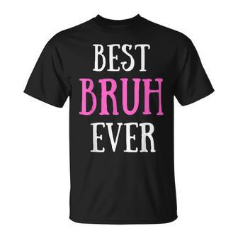 Best Bruh Ever Sister Friend Mom T-Shirt - Monsterry